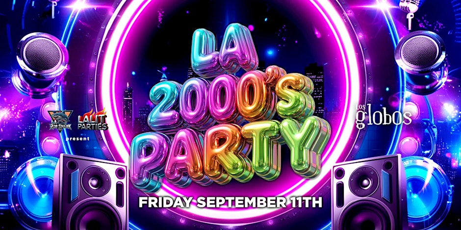 18+FRIDAY LA 2000'S PARTY LOS GLOBOS  SEPT 11TH FREE WITH RSVP
