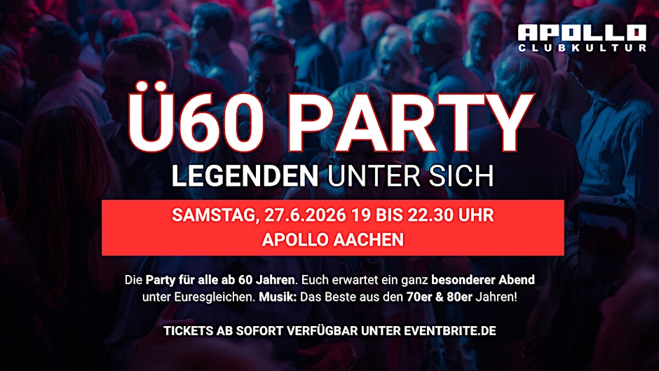 Ü60 PARTY – LEGENDEN UNTER SICH - Sa, 27.6. von 19-22.30 Uhr Apollo Aachen
