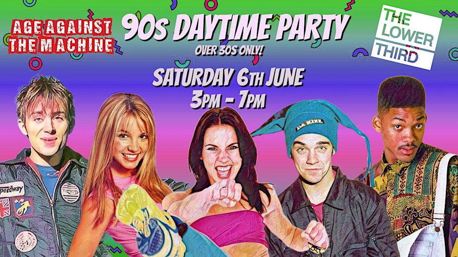 90s DAYTIME PARTY: Age Against The Machine (Over 30s), 3pm-7pm, Sat 6th Jun