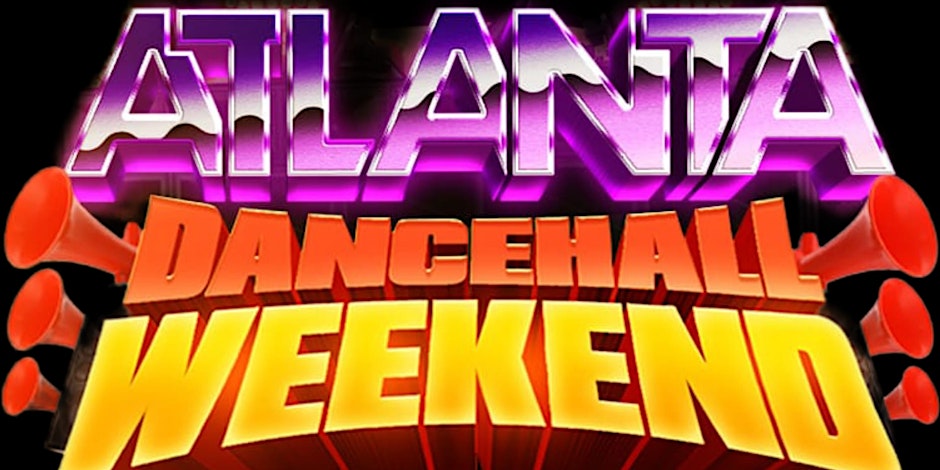 ATLANTA DANCEHALL WEEKEND | ATL, GA