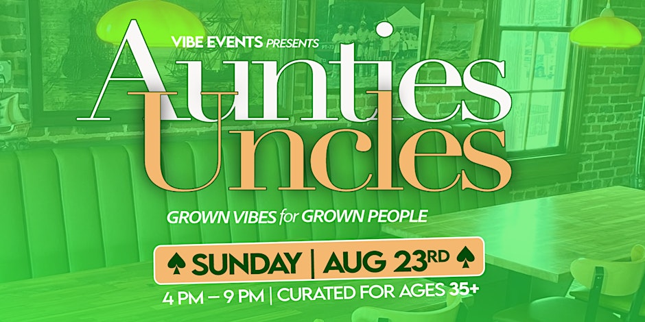 Aunties & Uncles: Grown ViBES for grown people