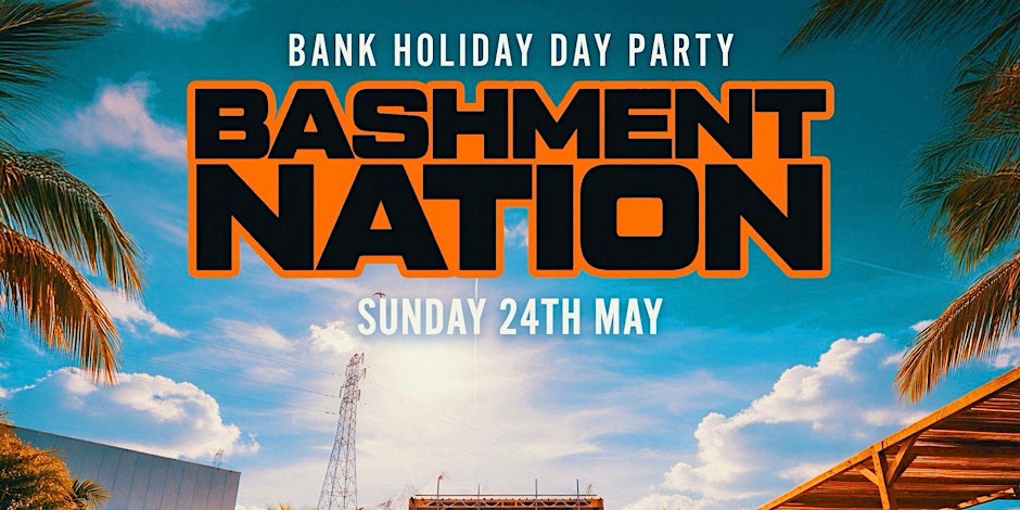 BASHMENT NATION - London's Biggest Bank Holiday Day Party (2000+ RAVERS)