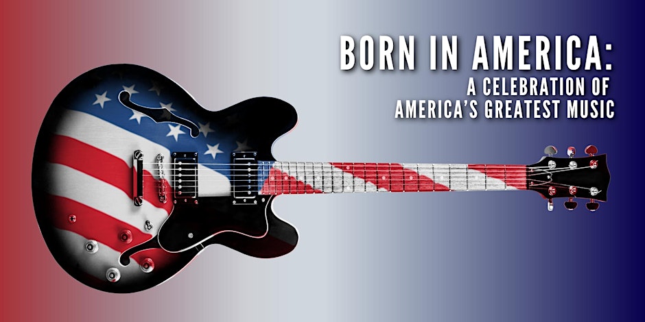 Born in America: A Celebration of America’s Greatest Music!