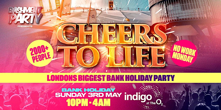 Cheers to Life - Bank Holiday | Indigo at the O2 Arena