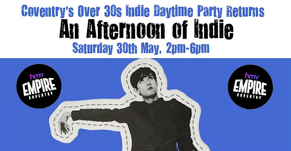 COVENTRY An Afternoon Of Indie (Over 30s Only) 16th May, 2pm-6pm- 45% sold