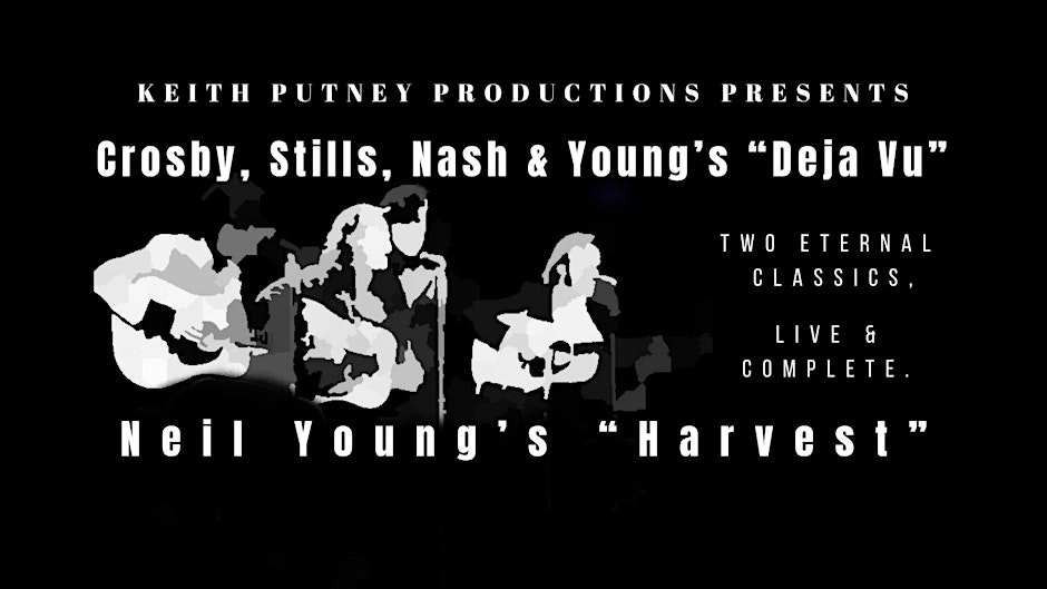 CSNY'S "Deja vu" and Neil Young's "Harvest" live and complete!
