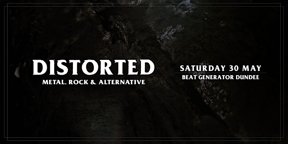 Distorted - Saturday 30 May
