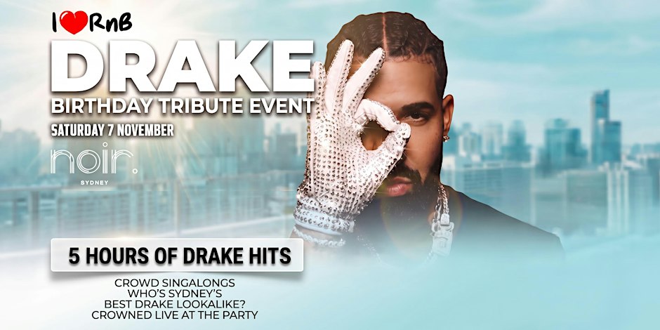DRAKE'S BIRTHDAY SYDNEY - THE ULTIMATE DRIZZY DAY PARTY EXPERIENCE