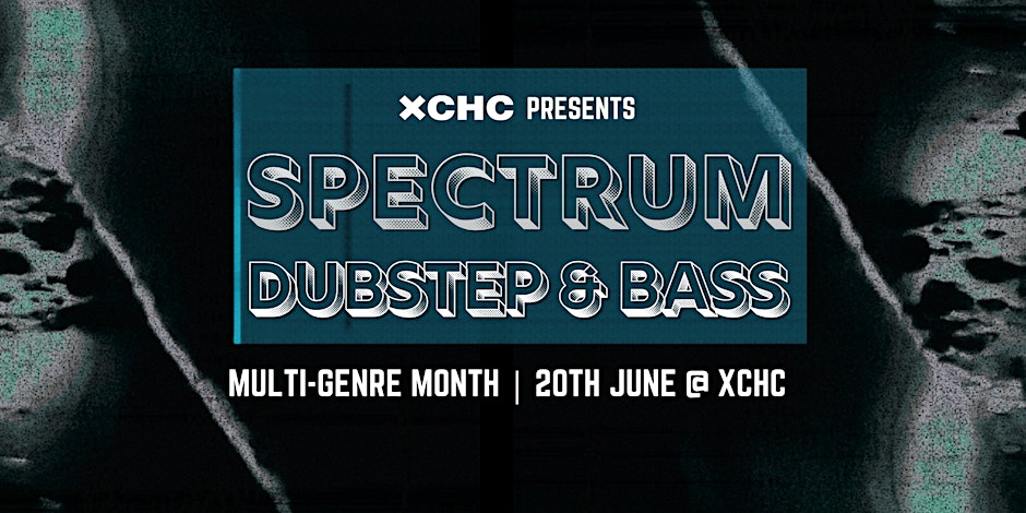 Dubstep & Bass // Spectrum @ XCHC