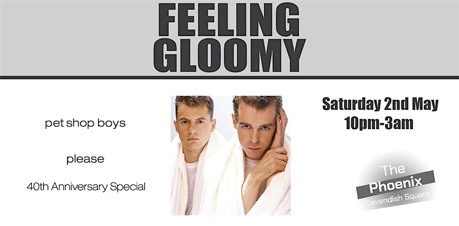 Feeling Gloomy- Pet Shop Boys: 40th Anniversary Special, Sat 2 May-1/4 sold