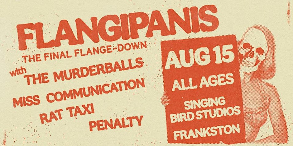 FLANGIPANIS (QLD) THE MURDERBALLS, MISS COMMUNICATION, RAT TAXI + PENALTY