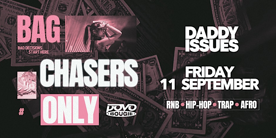 FRI 11 SEP - Bag Chasers Only Party @ DADDY ISSUES NIGHTCLUB