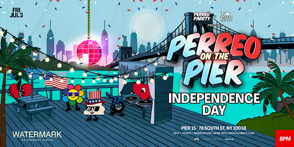 FRIDAY July 4th Weekend PERREO ON THE PIER - REGGAETON PARTY @ PIER 15