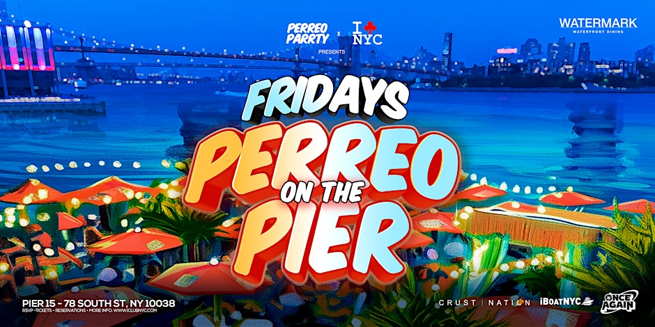 FRIDAY PERREO ON  THE PIER -  Latin Reggaeton party at WATERMARK NYC