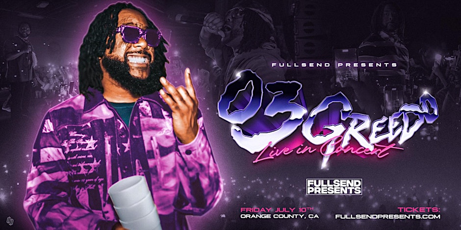 FULLSEND PRESENTS: 03 GREEDO LIVE-IN CONCERT @ ORANGE COUNTY, CALIFORNIA