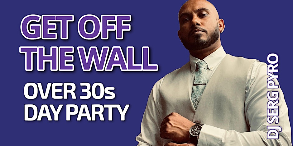 Get off the wall - Over 30s Day Party