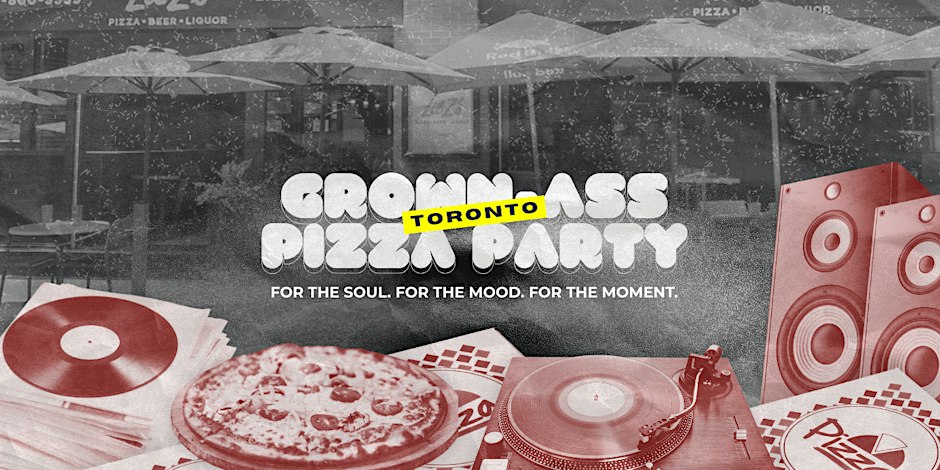 Grown-Ass Pizza Party - TORONTO EAST (Ep. 70) Hip Hop, R&B, Global Sounds Flyer