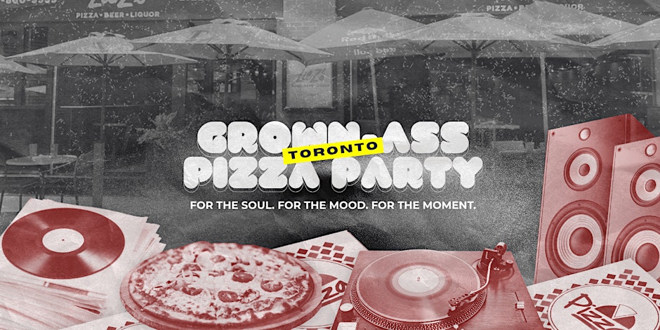 Grown-Ass Pizza Party - TORONTO (Ep. 55)