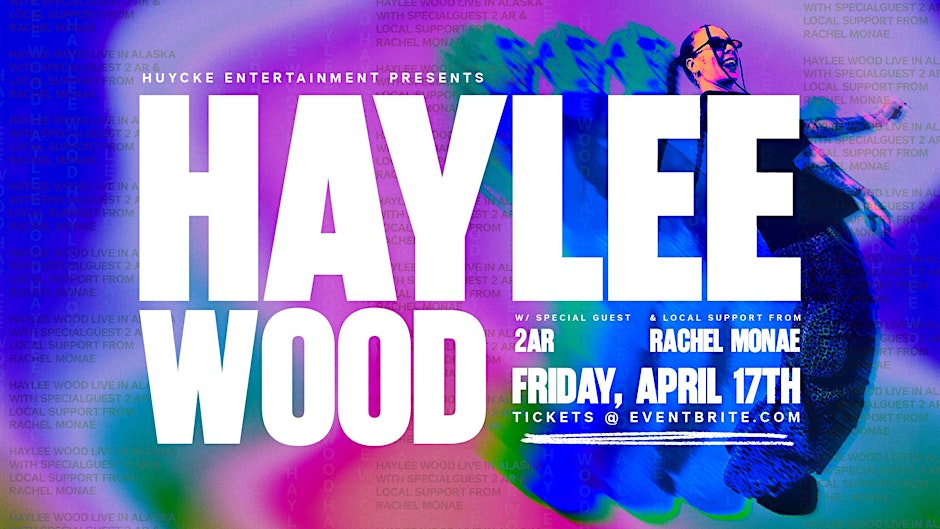 Haylee Wood Live in Alaska w/ Special Guest 2AR