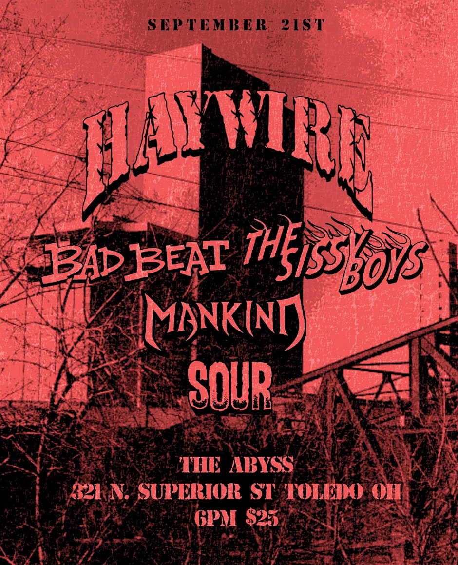 HAYWIRE, BAD BEAT, THE SISSY BOYS, MANKIND, AND SOUR @ THE ABYSS