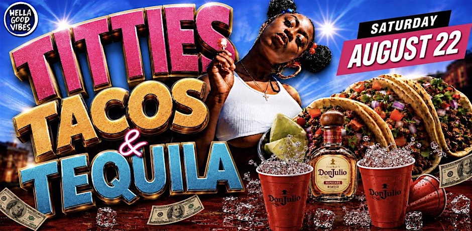 Hella Good Vibes Presents "Titties, Tacos, & Tequila"