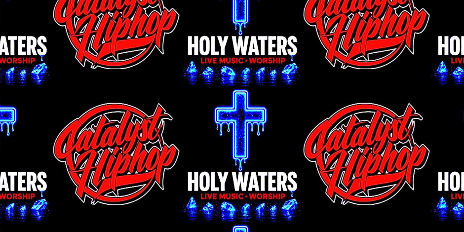 HOLY WATERS X CATALYST HIP-HOP SATURDAY NIGHT CYPHER