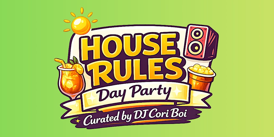 House Rules: Day Party - Curated by DJ CoriBoi