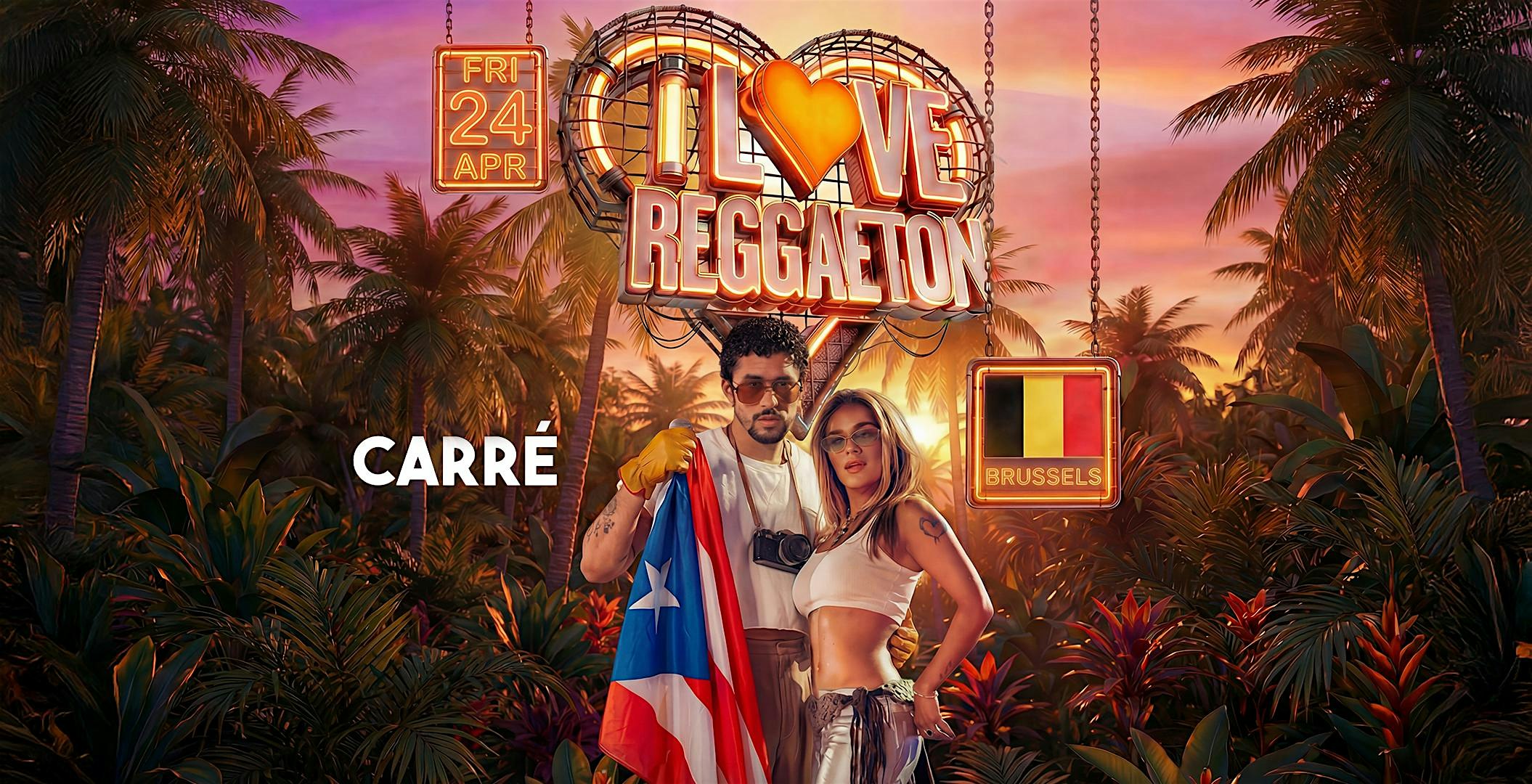 I LOVE REGGAETON @ CARRÉ BRUSSELS - 24TH  APRIL '26