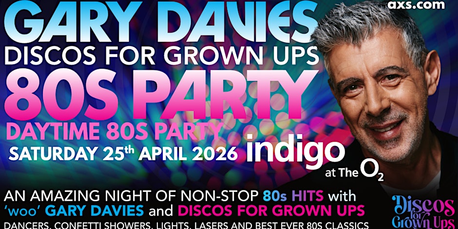 Indigo at The O2 -GARY DAVIES DAYTIME 80s PARTY! with Discos for Grown ups