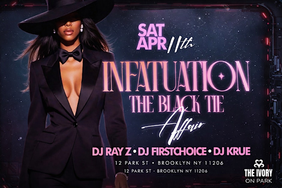 INFATUATION”  THE BLACK TIE AFFAIR  SAT, April  11th  IVORY ON  PARK