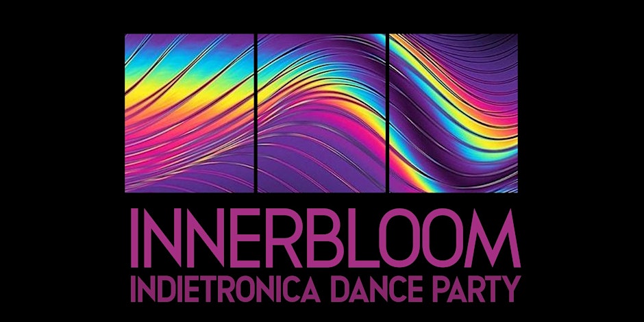 INNERBLOOM (INDIETRONIC DANCE PARTY)