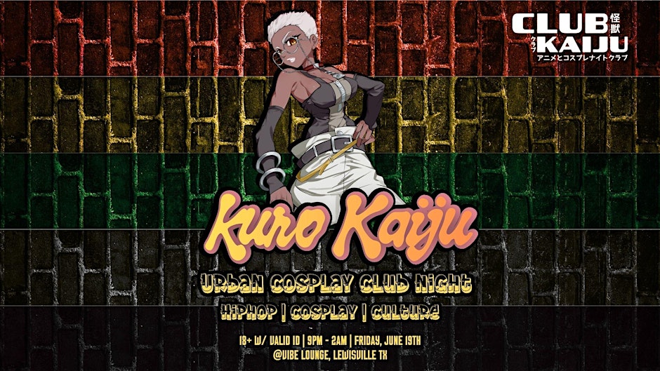 Kuro Kaiju - JUNETEENTH Cosplay Club Night(6.19)