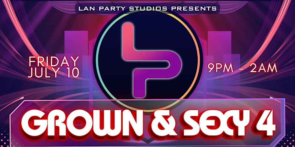 LAN Party Grown & Sexy 4