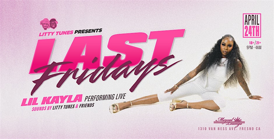 LAST FRIDAYS - LIL KAYLA IN FRESNO 18+/21+
