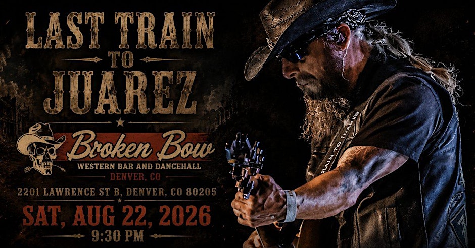 Last Train to Juarez at Broken Bow Denver - A Western Bar & Dancehall Denver, CO