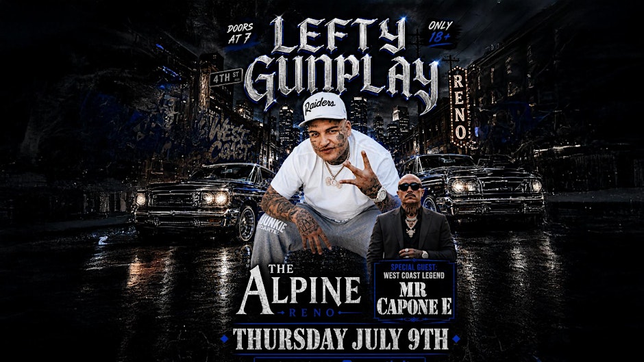 Lefty Gunplay& Mr. Capone-E  Live In Reno |  July 9 | The Alpine