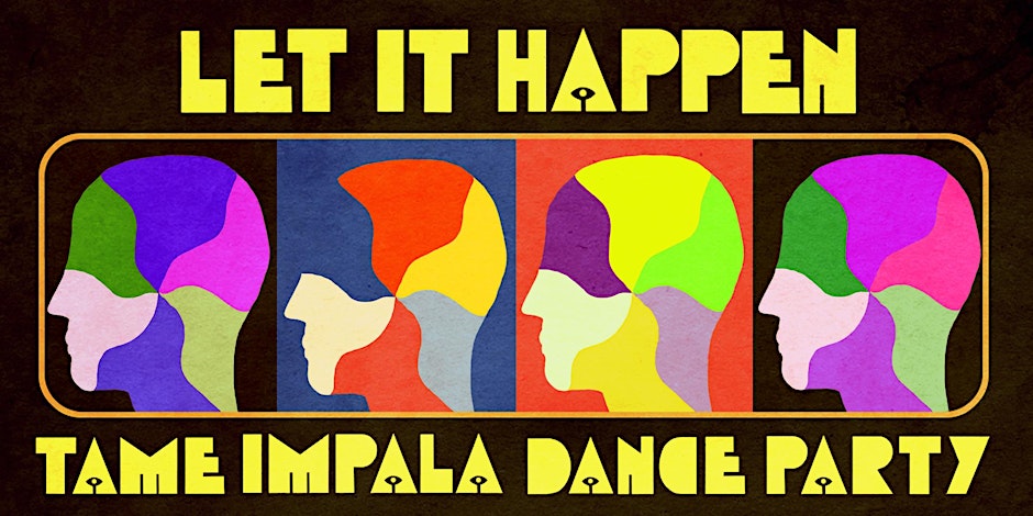 LET IT HAPPEN (TAME IMPALA DANCE PARTY)