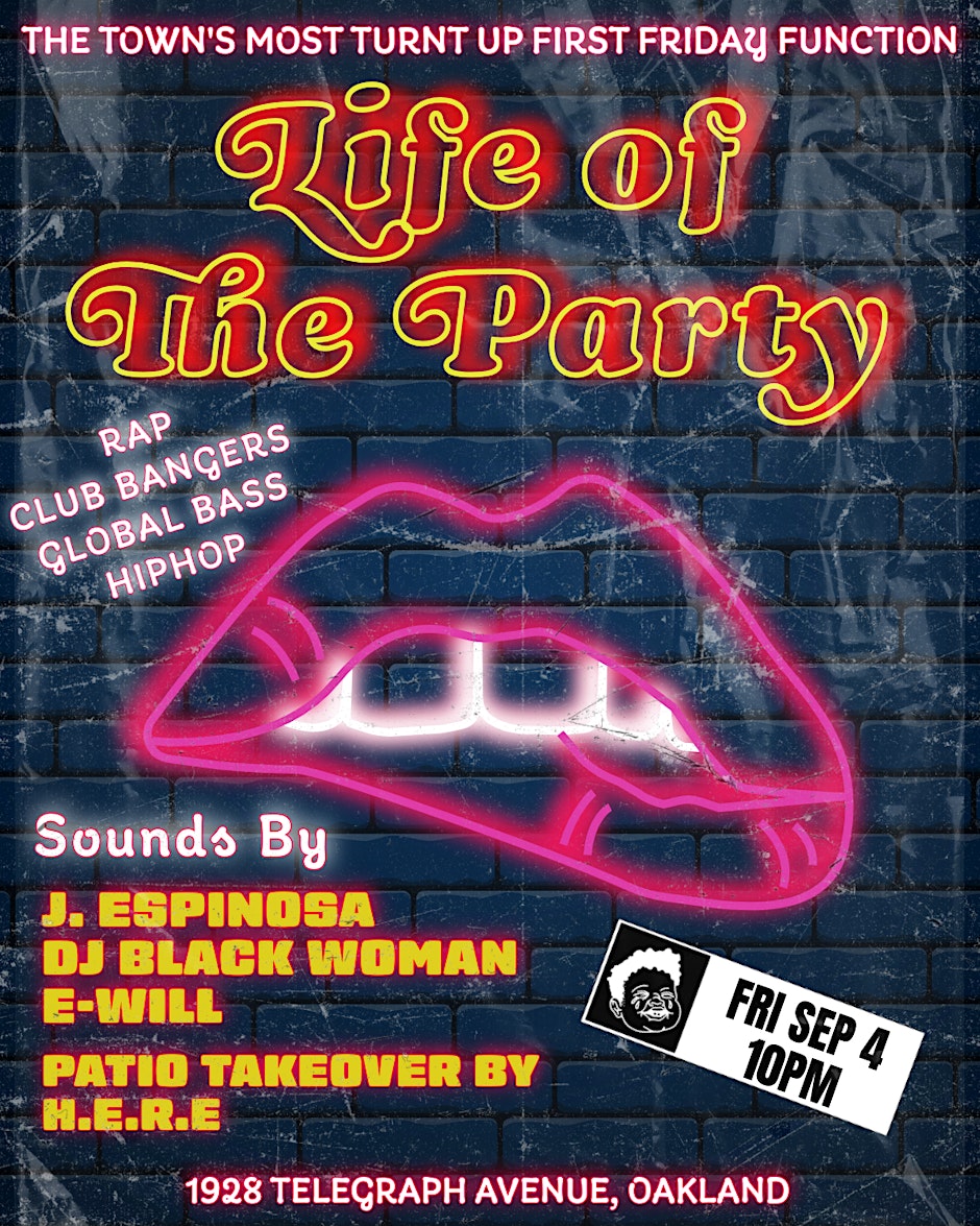 LIFE OF THE PARTY! - Oakland's Top First Friday Party