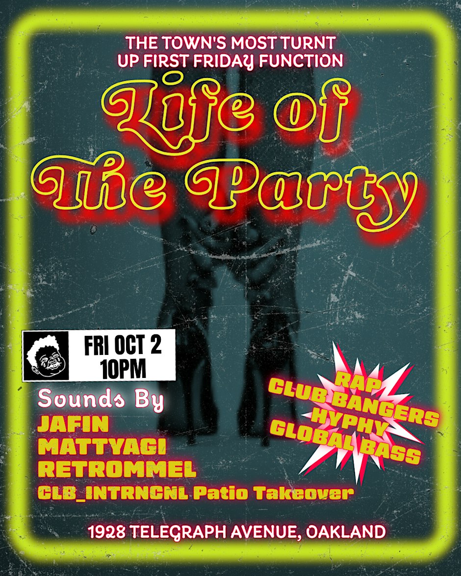 LIFE OF THE PARTY! - Oakland's Top First Friday Party