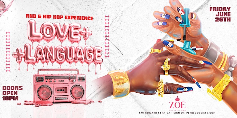LOVE LANGUAGE - RNB & HIP HOP EXPERIENCE @ ZOË 10PM - SAN FRANCISCO
