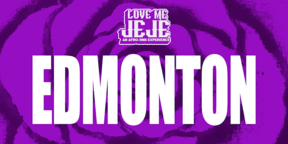 LOVE ME JEJE: AN AFRO-RNB EXPERIENCE EDMONTON