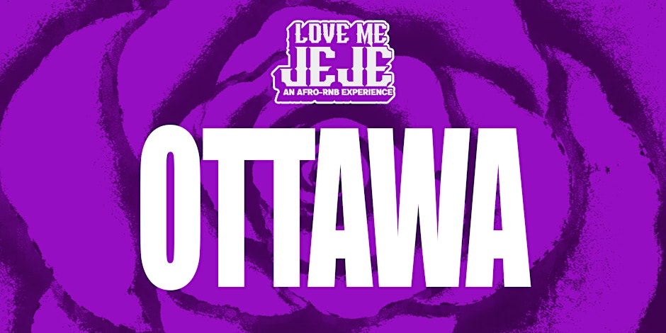 LOVE ME JEJE: AN AFRO-RNB EXPERIENCE OTTAWA