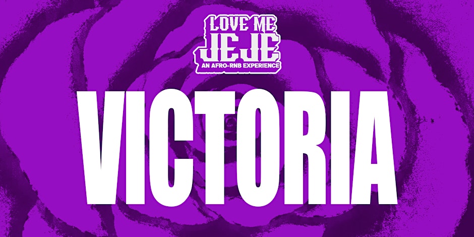 LOVE ME JEJE: AN AFRO-RNB EXPERIENCE VICTORIA