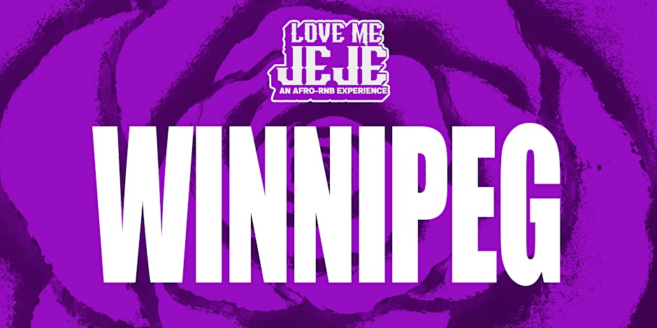 LOVE ME JEJE: AN AFRO-RNB EXPERIENCE WINNIPEG