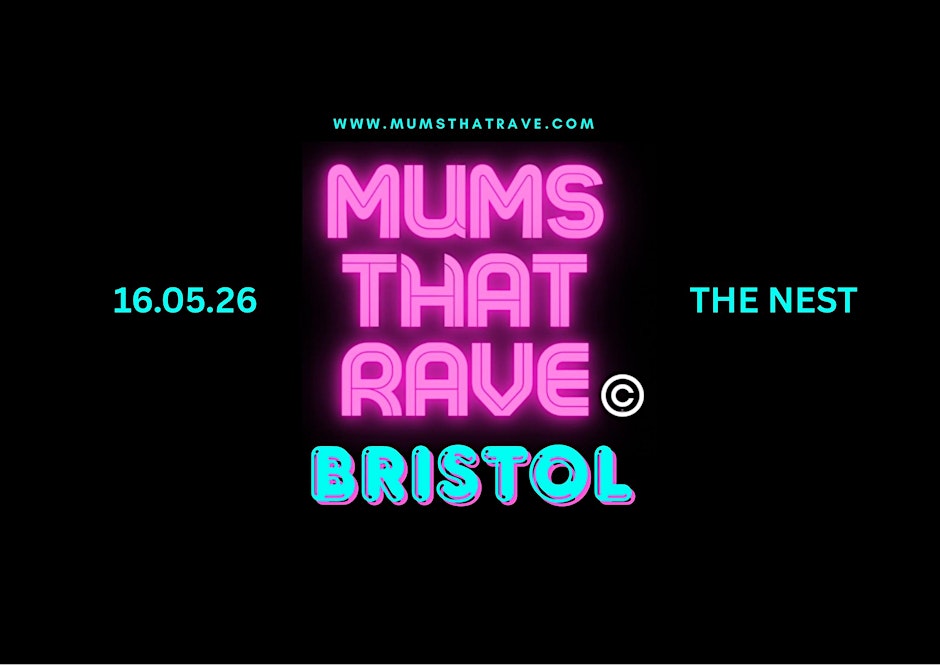 MUMS THAT RAVE BRISTOL  SAT 16TH  MAY 2026