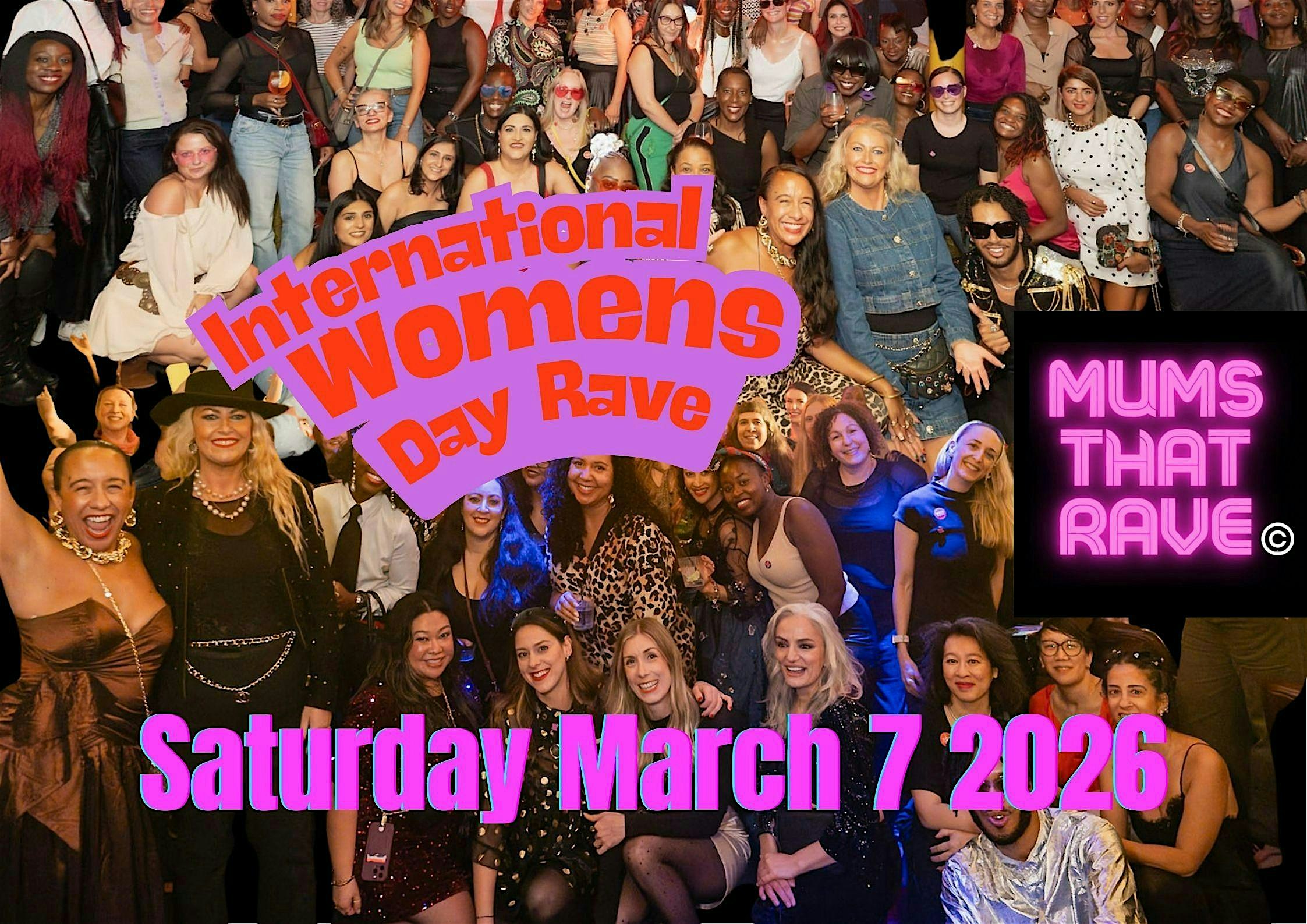 MUMS THAT RAVE INTERNATIONAL WOMENS DAY PARTY LONDON SAT 7th MARCH 2026