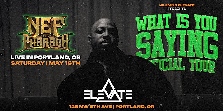 Nef the Pharaoh - What is You Saying Tour (Portland, OR)