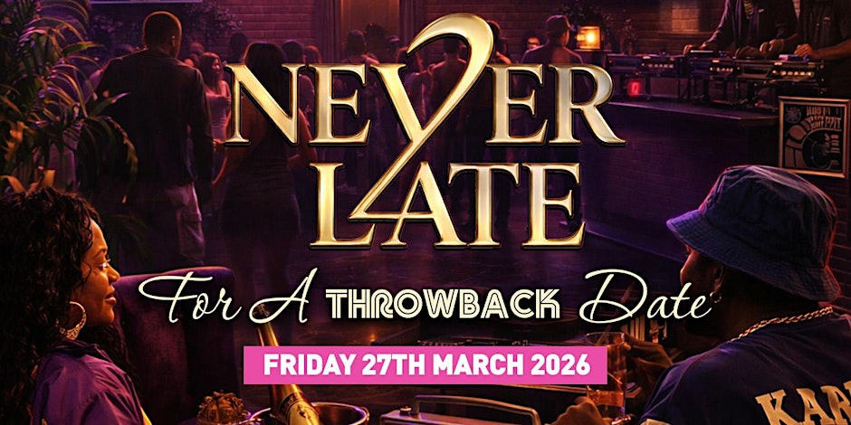 NEVER 2 LATE for a THROWBACK Date
