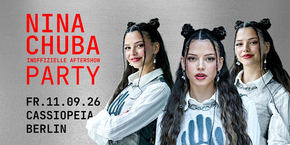 Nina Chuba Party • Cassiopeia Berlin