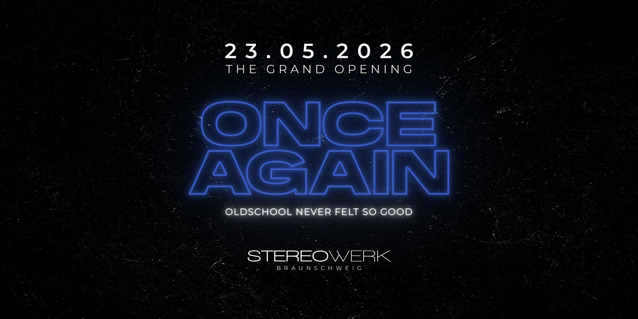 ONCE AGAIN • THE GRAND OPENING | 23.05.26 • Stereowerk Braunschweig